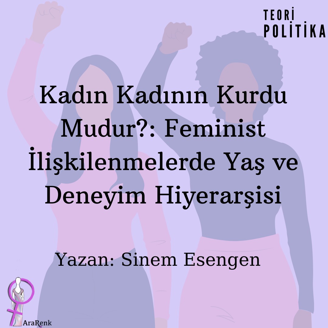 Kadın Kadının Kurdu Mudur? : Feminist İlişkilenmelerde Yaş ve Deneyim Hiyerarşisi